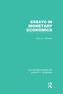 Essays in Monetary Economics (Collected Works of Harry Johnson), Hardback Book Essays in Monetary Economics (Collected Works of Harry Johnson), Hardback Book
