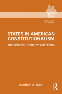 States in American Constitutionalism : Interpretation, Authority, and Politics, Hardback Book States in American Constitutionalism : Interpretation, Authority, and Politics, Hardback Book