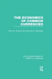 The Economics of Common Currencies (Collected Works of Harry Johnson) : Proceedings of the Madrid Conference on Optimum Currency Areas, Hardback Book The Economics of Common Currencies (Collected Works of Harry Johnson) : Proceedings of the Madrid Conference on Optimum Currency Areas, Hardback Book