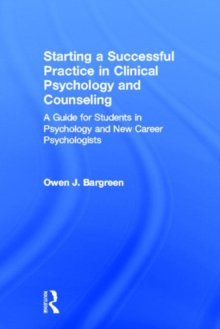 Starting a Successful Practice in Clinical Psychology and Counseling : A Guide for Students in Psychology and New Career Psychologists, Hardback Book Starting a Successful Practice in Clinical Psychology and Counseling : A Guide for Students in Psychology and New Career Psychologists, Hardback Book