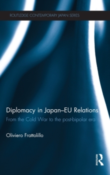Diplomacy in Japan-EU Relations : From the Cold War to the Post-Bipolar Era, Hardback Book Diplomacy in Japan-EU Relations : From the Cold War to the Post-Bipolar Era, Hardback Book