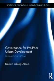 Governance for Pro-Poor Urban Development : Lessons from Ghana, Hardback Book Governance for Pro-Poor Urban Development : Lessons from Ghana, Hardback Book