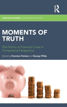 Moments of Truth : The Politics of Financial Crises in Comparative Perspective, Hardback Book Moments of Truth : The Politics of Financial Crises in Comparative Perspective, Hardback Book
