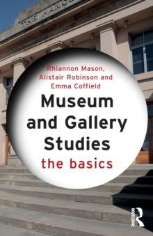 Museum and Gallery Studies : The Basics