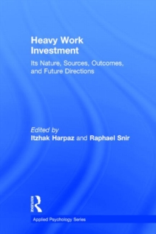 Heavy Work Investment : Its Nature, Sources, Outcomes, and Future Directions, Hardback Book Heavy Work Investment : Its Nature, Sources, Outcomes, and Future Directions, Hardback Book