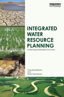 Integrated Water Resource Planning : Achieving Sustainable Outcomes, Hardback Book Integrated Water Resource Planning : Achieving Sustainable Outcomes, Hardback Book