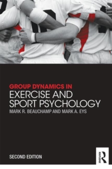 Group Dynamics in Exercise and Sport Psychology, Paperback / softback Book Group Dynamics in Exercise and Sport Psychology, Paperback / softback Book
