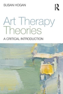 Art Therapy Theories : A Critical Introduction