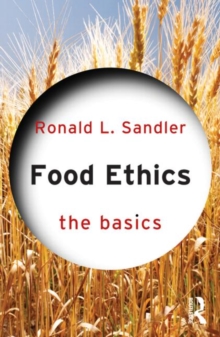 Food Ethics: The Basics, Paperback / softback Book Food Ethics: The Basics, Paperback / softback Book