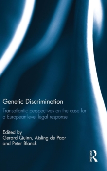 Genetic Discrimination : Transatlantic Perspectives on the Case for a European Level Legal Response, Hardback Book Genetic Discrimination : Transatlantic Perspectives on the Case for a European Level Legal Response, Hardback Book