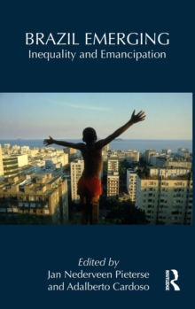 Brazil Emerging : Inequality and Emancipation, Hardback Book Brazil Emerging : Inequality and Emancipation, Hardback Book