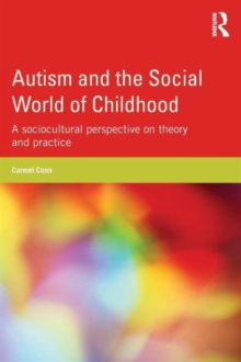 Autism and the Social World of Childhood : A sociocultural perspective on theory and practice, Paperback / softback Book Autism and the Social World of Childhood : A sociocultural perspective on theory and practice, Paperback / softback Book