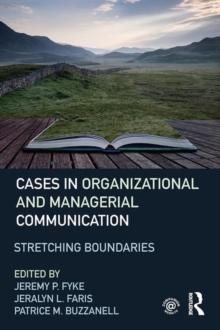Cases in Organizational and Managerial Communication : Stretching Boundaries, Paperback / softback Book Cases in Organizational and Managerial Communication : Stretching Boundaries, Paperback / softback Book
