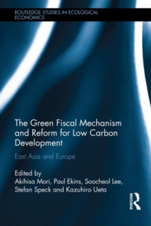 The Green Fiscal Mechanism and Reform for Low Carbon Development : East Asia and Europe, Hardback Book The Green Fiscal Mechanism and Reform for Low Carbon Development : East Asia and Europe, Hardback Book