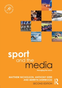 Sport and the Media : Managing the Nexus, Paperback / softback Book Sport and the Media : Managing the Nexus, Paperback / softback Book