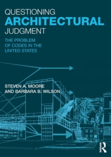 Questioning Architectural Judgment : The Problem of Codes in the United States, Paperback / softback Book Questioning Architectural Judgment : The Problem of Codes in the United States, Paperback / softback Book