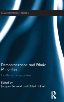 Democratization and Ethnic Minorities : Conflict or compromise?, Hardback Book Democratization and Ethnic Minorities : Conflict or compromise?, Hardback Book