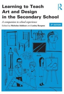 Learning to Teach Art and Design in the Secondary School : A companion to school experience, Paperback Book Learning to Teach Art and Design in the Secondary School : A companion to school experience, Paperback Book