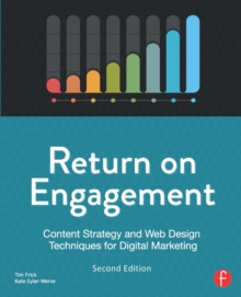 Return on Engagement : Content Strategy and Web Design Techniques for Digital Marketing, Paperback / softback Book Return on Engagement : Content Strategy and Web Design Techniques for Digital Marketing, Paperback / softback Book