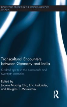 Transcultural Encounters Between Germany and India : Kindred Spirits in the 19th and 20th Centuries, Hardback Book Transcultural Encounters Between Germany and India : Kindred Spirits in the 19th and 20th Centuries, Hardback Book