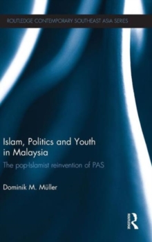 Islam, Politics and Youth in Malaysia : The Pop-Islamist Reinvention of PAS, Hardback Book Islam, Politics and Youth in Malaysia : The Pop-Islamist Reinvention of PAS, Hardback Book