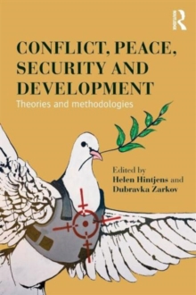 Conflict, Peace, Security and Development : Theories and Methodologies, Paperback / softback Book Conflict, Peace, Security and Development : Theories and Methodologies, Paperback / softback Book