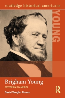 Brigham Young : Sovereign in America, Paperback / softback Book Brigham Young : Sovereign in America, Paperback / softback Book