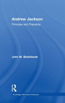 Andrew Jackson : Principle and Prejudice, Hardback Book Andrew Jackson : Principle and Prejudice, Hardback Book