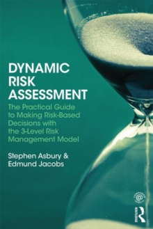 Dynamic Risk Assessment : The Practical Guide to Making Risk-Based Decisions with the 3-Level Risk Management Model, Paperback / softback Book Dynamic Risk Assessment : The Practical Guide to Making Risk-Based Decisions with the 3-Level Risk Management Model, Paperback / softback Book