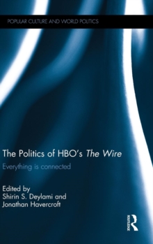 The Politics of HBO's The Wire : Everything is Connected, Hardback Book The Politics of HBO's The Wire : Everything is Connected, Hardback Book