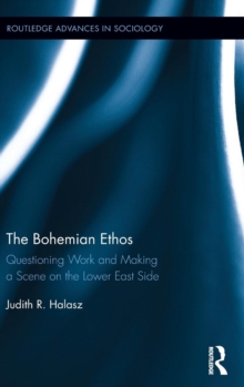 The Bohemian Ethos : Questioning Work and Making a Scene on the Lower East Side, Hardback Book The Bohemian Ethos : Questioning Work and Making a Scene on the Lower East Side, Hardback Book
