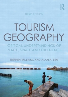 Tourism Geography : Critical Understandings of Place, Space and Experience