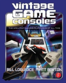Vintage Game Consoles : An Inside Look at Apple, Atari, Commodore, Nintendo, and the Greatest Gaming Platforms of All Time, Paperback / softback Book Vintage Game Consoles : An Inside Look at Apple, Atari, Commodore, Nintendo, and the Greatest Gaming Platforms of All Time, Paperback / softback Book
