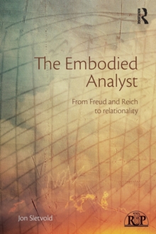 The Embodied Analyst : From Freud and Reich to relationality