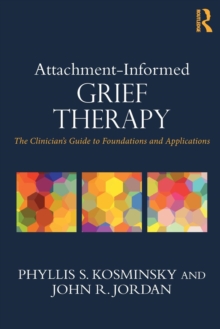 Attachment-Informed Grief Therapy : The Clinician's Guide to Foundations and Applications, Paperback / softback Book Attachment-Informed Grief Therapy : The Clinician's Guide to Foundations and Applications, Paperback / softback Book