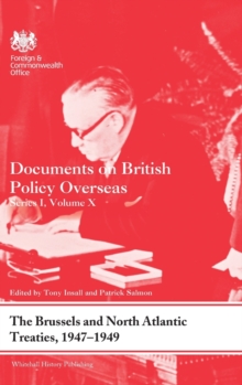 The Brussels and North Atlantic Treaties, 1947-1949 : Documents on British Policy Overseas, Series I, Volume X, Hardback Book The Brussels and North Atlantic Treaties, 1947-1949 : Documents on British Policy Overseas, Series I, Volume X, Hardback Book