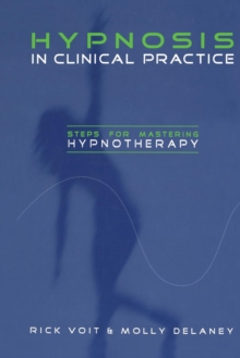 Hypnosis in Clinical Practice : Steps for Mastering Hypnotherapy