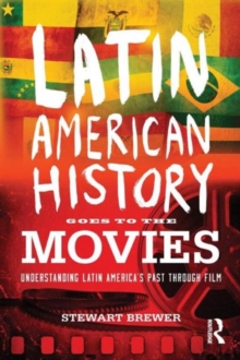 Latin American History Goes to the Movies : Understanding Latin America's Past through Film, Paperback Book Latin American History Goes to the Movies : Understanding Latin America's Past through Film, Paperback Book