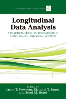 Longitudinal Data Analysis : A Practical Guide for Researchers in Aging, Health, and Social Sciences, Paperback / softback Book Longitudinal Data Analysis : A Practical Guide for Researchers in Aging, Health, and Social Sciences, Paperback / softback Book