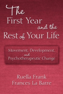 The First Year and the Rest of Your Life : Movement, Development, and Psychotherapeutic Change