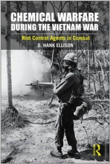 Chemical Warfare during the Vietnam War : Riot Control Agents in Combat