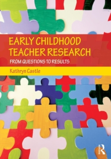 Early Childhood Teacher Research : From Questions to Results, Paperback / softback Book Early Childhood Teacher Research : From Questions to Results, Paperback / softback Book