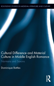 Cultural Difference and Material Culture in Middle English Romance : Normans and Saxons, Hardback Book Cultural Difference and Material Culture in Middle English Romance : Normans and Saxons, Hardback Book