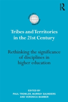Tribes and Territories in the 21st Century : Rethinking the significance of disciplines in higher education, Hardback Book Tribes and Territories in the 21st Century : Rethinking the significance of disciplines in higher education, Hardback Book