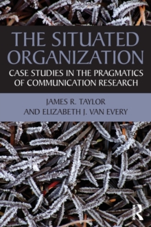 The Situated Organization : Case Studies in the Pragmatics of Communication Research, Paperback Book The Situated Organization : Case Studies in the Pragmatics of Communication Research, Paperback Book