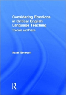 Considering Emotions in Critical English Language Teaching : Theories and Praxis, Hardback Book Considering Emotions in Critical English Language Teaching : Theories and Praxis, Hardback Book