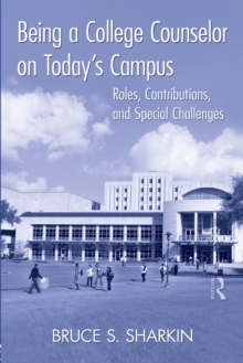 Being a College Counselor on Today's Campus : Roles, Contributions, and Special Challenges, Paperback / softback Book Being a College Counselor on Today's Campus : Roles, Contributions, and Special Challenges, Paperback / softback Book