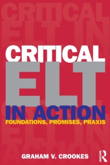 Critical ELT in Action : Foundations, Promises, Praxis, Paperback / softback Book Critical ELT in Action : Foundations, Promises, Praxis, Paperback / softback Book