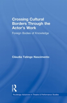 Crossing Cultural Borders Through the Actor's Work : Foreign Bodies of Knowledge