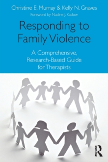 Responding to Family Violence : A Comprehensive, Research-Based Guide for Therapists, Paperback Book Responding to Family Violence : A Comprehensive, Research-Based Guide for Therapists, Paperback Book
